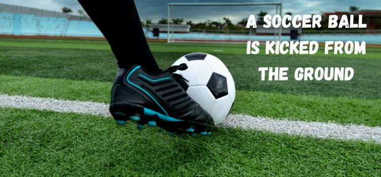 A Soccer Ball is kicked from the Ground