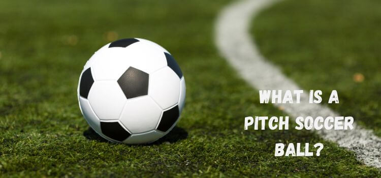 What is a Pitch Soccer Ball