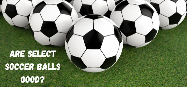 are select soccer balls good 1