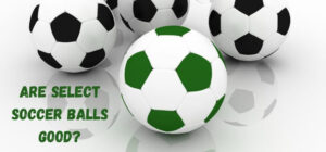 are select soccer balls good