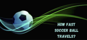 how fast soccer ball travels