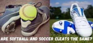 Are Softball and Soccer Cleats the Same