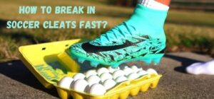How to Break in Soccer Cleats Fast