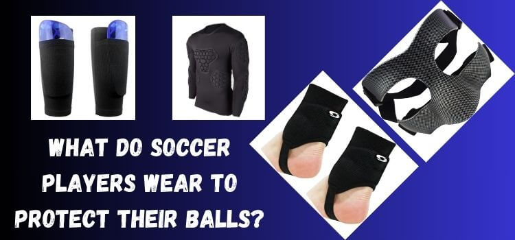 What Do Soccer Players Wear to Protect Their Balls