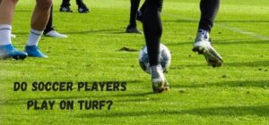 do soccer players play on turf