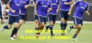 how much do soccer players run in training