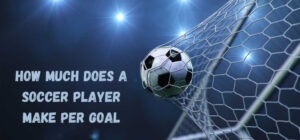 how much does a soccer player make per goal
