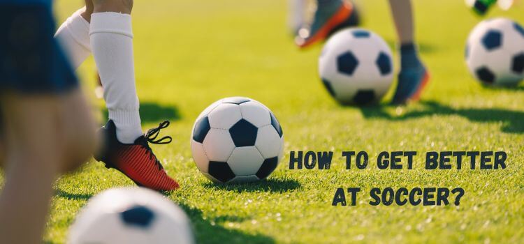 how to get better at soccer