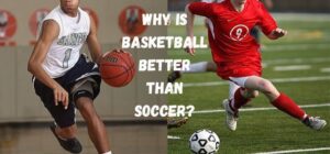 why basketball is better than soccer