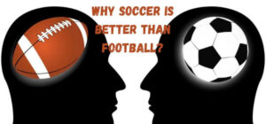 why soccer is better than football
