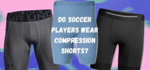 do soccer players wear compression shorts