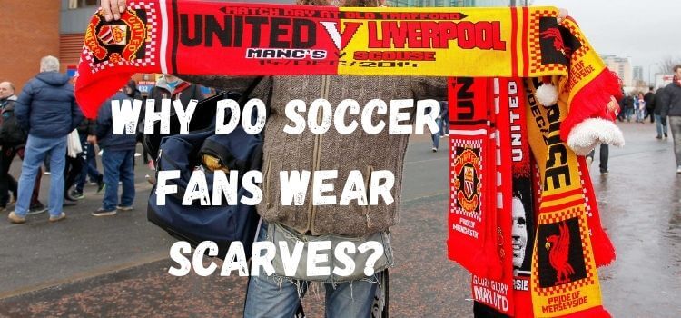 why do soccer fans wear scarves