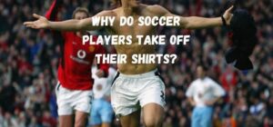 why do soccer players take off their shirts