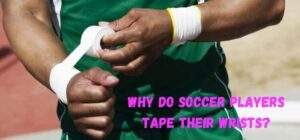 why do soccer players tape their wrists