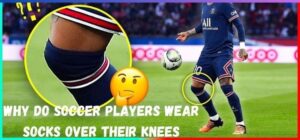 why do soccer players wear socks over their knees