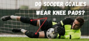 do soccer goalies wear knee pads