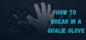 how to break in a goalie glove