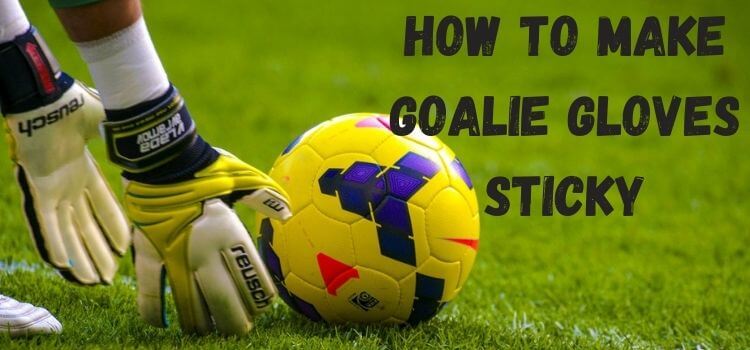 how to make goalie gloves sticky