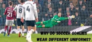 why do soccer goalies wear different uniforms