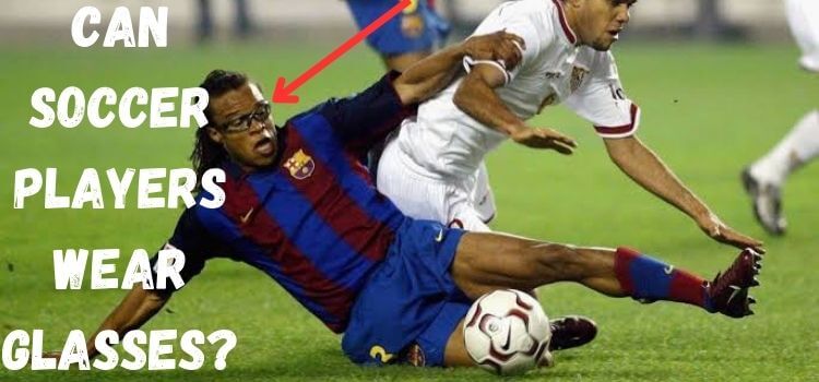 can soccer players wear glasses