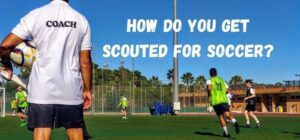 how do you get scouted for soccer