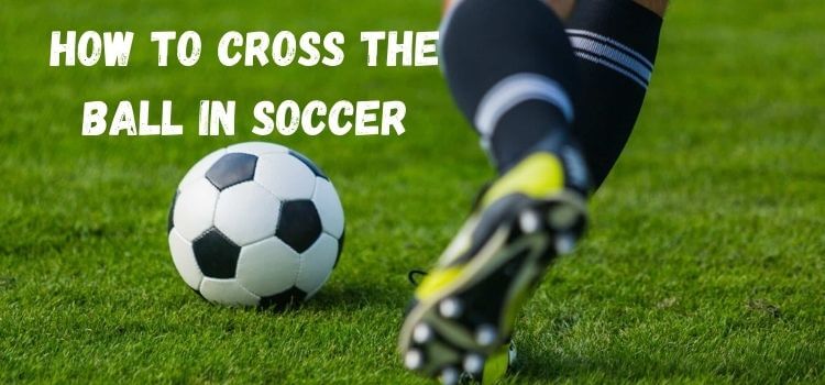 how to cross the ball in soccer