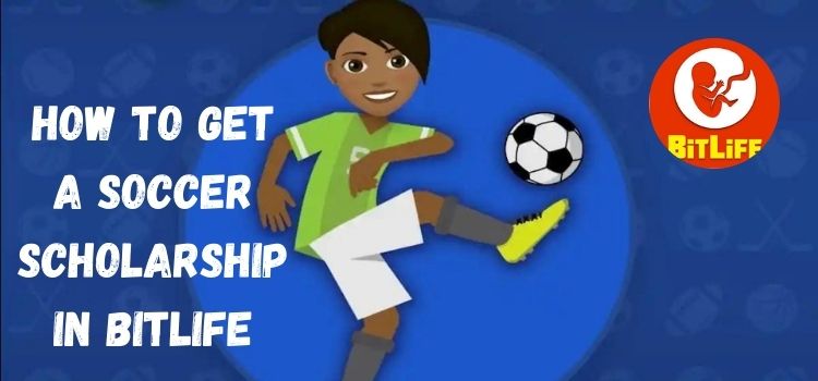 how to get a soccer scholarship in bitlife