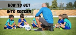 how to get into soccer